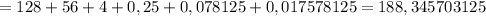 =128+56+4+0,25+0,078125+0,017578125=188,345703125