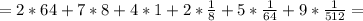 =2*64+7*8+4*1+2*\frac{1}{8}+5*\frac{1}{64}+9*\frac{1}{512}=