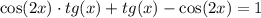 \cos(2x) \cdot tg(x) + tg(x) - \cos(2x) = 1