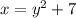 x=y^2+7