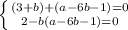 \left \{ {{(3+b)+(a-6b-1)=0} \atop {2-b(a-6b-1)=0} \right.