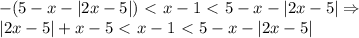 -(5-x-|2x-5|)\ \textless \ x-1\ \textless \ 5-x-|2x-5| \Rightarrow \\|2x-5|+x-5\ \textless \ x-1\ \textless \ 5-x-|2x-5|