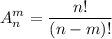 \displaystyle A_n^m= \frac{n!}{(n-m)!}