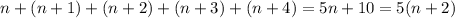 n+(n+1)+(n+2)+(n+3)+(n+4)=5n+10=5(n+2)