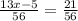 \frac{13x - 5}{56} = \frac{21}{56}