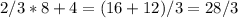 2/3*8+4=(16+12)/3=28/3