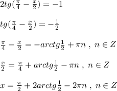 2tg(\frac{\pi}{4}-\frac{x}{2})=-1\\\\tg(\frac{\pi}{4}-\frac{x}{2})=-\frac{1}{2}\\\\\frac{\pi}{4}-\frac{x}{2}=-arctg\frac{1}{2}+\pi n\; ,\; n\in Z\\\\\frac{x}{2}=\frac{\pi}{4}+arctg\frac{1}{2}-\pi n\; ,\; n\in Z\\\\x=\frac{\pi}{2}+2arctg\frac{1}{2}-2\pi n\; ,\; n\in Z