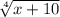 \sqrt[4]{x+10}