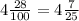 4 \frac{28}{100} =4 \frac{7}{25}