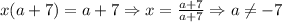 x(a+7)=a+7 \Rightarrow x= \frac{a+7}{a+7} \Rightarrow a \neq -7