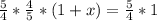 \frac{5}{4} * \frac{4}{5}*(1+x)= \frac{5}{4}*1