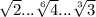 \sqrt{2} ... \sqrt[6]{4} ... \sqrt[3]{3}