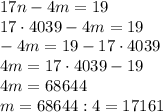 17n-4m=19\\17 \cdot 4039-4m=19\\-4m=19-17 \cdot 4039\\4m=17 \cdot 4039-19\\4m=68644\\m=68644:4=17161