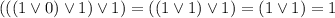 (((1\lor 0)\lor 1)\lor 1)=((1\lor 1)\lor 1)=(1\lor 1)=1