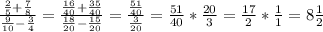 \frac{ \frac{2}{5}+ \frac{7}{8} }{ \frac{9}{10}- \frac{3}{4} } = \frac{ \frac{16}{40}+ \frac{35}{40} }{ \frac{18}{20}- \frac{15}{20} } = \frac{ \frac{51}{40} }{ \frac{3}{20}} = \frac{51}{40} * \frac{20}{3} = \frac{17}{2} * \frac{1}{1} =8 \frac{1}{2}