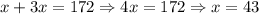 x+3x=172 \Rightarrow 4x=172 \Rightarrow x=43