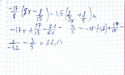 Выражение и найти его значение при х = -1,2: -1 7/8(8x-8/15)-1,5(2/3x+2/5)
