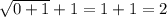 \sqrt{0+1}+1=1+1=2