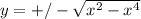 y=+/- \sqrt{x^2-x^4}