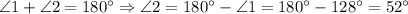 \angle 1+\angle 2=180^{\circ}\Rightarrow \angle 2=180^{\circ}-\angle 1=180^{\circ}-128^{\circ}=52^{\circ}