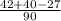 \frac{42+40-27}{90}