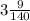 3 \frac{9}{140}