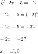 \sqrt[5]{-2x-5}=-2\\\\-2x-5=(-2)^5\\\\-2x-5=-32\\\\-2x=-27\\\\x=13,5