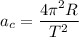 \displaystyle a_c=\frac{4\pi ^2R}{T^2}