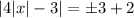 |4|x|-3|=\pm3+2