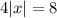 4|x|=8