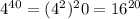 4^{40} =(4^2)^20 = 16^{20}