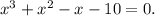 x^3+ x^{2} -x-10=0.