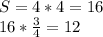 S=4*4=16 \\ &#10;16* \frac{3}{4} =12