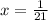 x= \frac{1}{21}