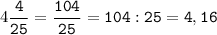 4\tt\displaystyle\frac{4}{25}=\frac{104}{25}=104:25=4,16