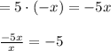 =5\cdot (-x)=-5x\\\\\frac{-5x}{x}=-5