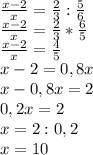 \frac{x-2}{x} = \frac{2}{3} : \frac{5}{6} \\ \frac{x-2}{x}= \frac{2}{3} * \frac{6}{5} \\ \frac{x-2}{x}= \frac{4}{5} \\ x-2=0,8x \\ x-0,8x=2 \\ 0,2x=2 \\ x=2:0,2 \\ x=10