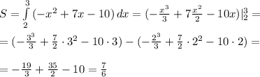S= \int\limits^3_2 {(-x^2+7x-10)} \, dx =( -\frac{x^3}{3} +7 \frac{x^2}{2} -10x)|^3_2= \\ \\ =( -\frac{3^3}{3} +\frac{7}{2}\cdot3^2 -10\cdot 3)-( -\frac{2^3}{3} +\frac{7}{2}\cdot 2^2 -10\cdot2)= \\ \\ =- \frac{19}{3}+ \frac{35}{2}-10= \frac{7}{6}