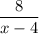 \dfrac{8}{x-4}