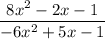 \dfrac{ 8x^{2} - 2x - 1 }{-6 x^{2} + 5x - 1}