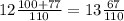 12 \frac{100+77}{110} =13 \frac{67}{110}