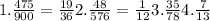 1. \frac{475}{900}= \frac{19}{36} &#10;2. \frac{48}{576}= \frac{1}{12} &#10;3. \frac{35}{78} &#10;4. \frac{7}{13}