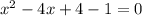 x^2-4x+4-1=0