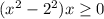 (x^2-2^2)x \geq 0