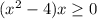 (x^2-4)x \geq 0