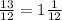 \frac{13}{12} = 1 \frac{1}{12}