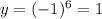 y=(-1)^6=1