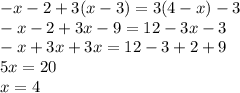 -x-2+3(x-3)=3(4-x)-3\\
-x-2+3x-9=12-3x-3\\
-x+3x+3x=12-3+2+9\\
5x=20\\
x=4