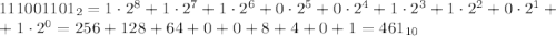 111001101_2 = 1\cdot2^8+1\cdot2^7+1\cdot2^6+0\cdot2^5+0\cdot2^4+1\cdot2^3+1\cdot2^2+0\cdot2^1+\\+1\cdot2^0 = 256+128+64+0+0+8+4+0+1 = 461_{10}