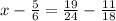 x- \frac{5}{6} = \frac{19}{24} - \frac{11}{18}